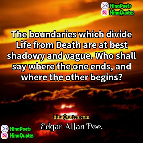 Edgar Allan Poe Quotes | The boundaries which divide Life from Death